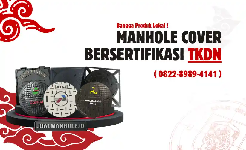 Manhole Cover Bersertifikasi TKDN - Jual Manhole Cover - Pengecoran Logam Ceper Klaten - Jasa Pengecoran Logam Klaten - Bangga Produk Lokal