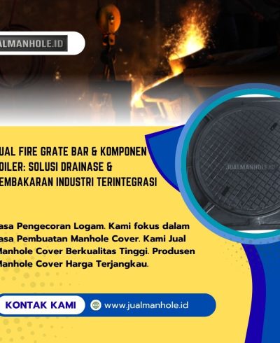 Jual Fire Grate Bar & Komponen Boiler Solusi Drainase & Pembakaran Industri Terintegrasi Jual Fire Grate Bar & Komponen Boiler: Solusi Drainase & Pembakaran Industri Terintegrasi