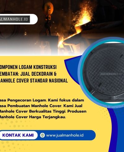 Komponen Logam Konstruksi Jembatan: Jual Deckdrain & Manhole Cover Standar Nasional