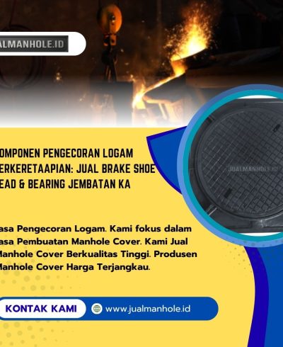 Komponen Pengecoran Logam Perkeretaapian Jual Brake Shoe Head & Bearing Jembatan KA Komponen Pengecoran Logam Perkeretaapian: Jual Brake Shoe Head & Bearing Jembatan KA