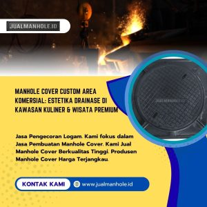 Manhole Cover Custom Area Komersial: Estetika Drainase di Kawasan Kuliner & Wisata Premium