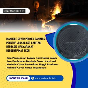 Manhole Cover Proyek Sanimas: Penutup Lubang Got Sanitasi Berbasis Masyarakat Bersertifikat TKDN
