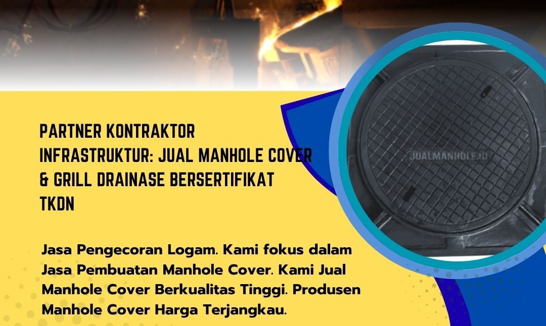 Partner Kontraktor Infrastruktur: Jual Manhole Cover & Grill Drainase Bersertifikat TKDN
