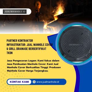 Partner Kontraktor Infrastruktur: Jual Manhole Cover & Grill Drainase Bersertifikat TKDN