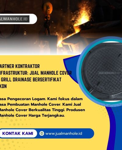 Partner Kontraktor Infrastruktur: Jual Manhole Cover & Grill Drainase Bersertifikat TKDN