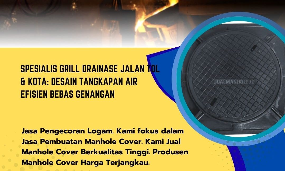 Spesialis Grill Drainase Jalan Tol & Kota: Desain Tangkapan Air Efisien Bebas Genangan