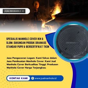 Spesialis Manhole Cover IKN & SLBM: Dukungan Produk Drainase Standar PUPR & Bersertifikat TKDN