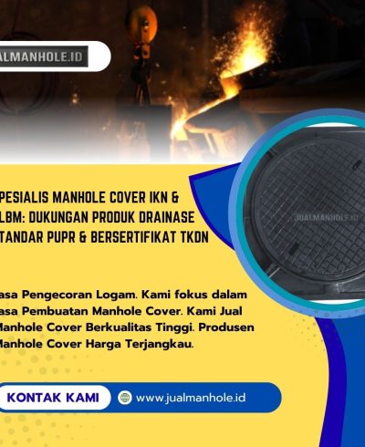 Spesialis Manhole Cover IKN & SLBM Dukungan Produk Drainase Standar PUPR & Bersertifikat TKDN Spesialis Manhole Cover IKN & SLBM: Dukungan Produk Drainase Standar PUPR & Bersertifikat TKDN
