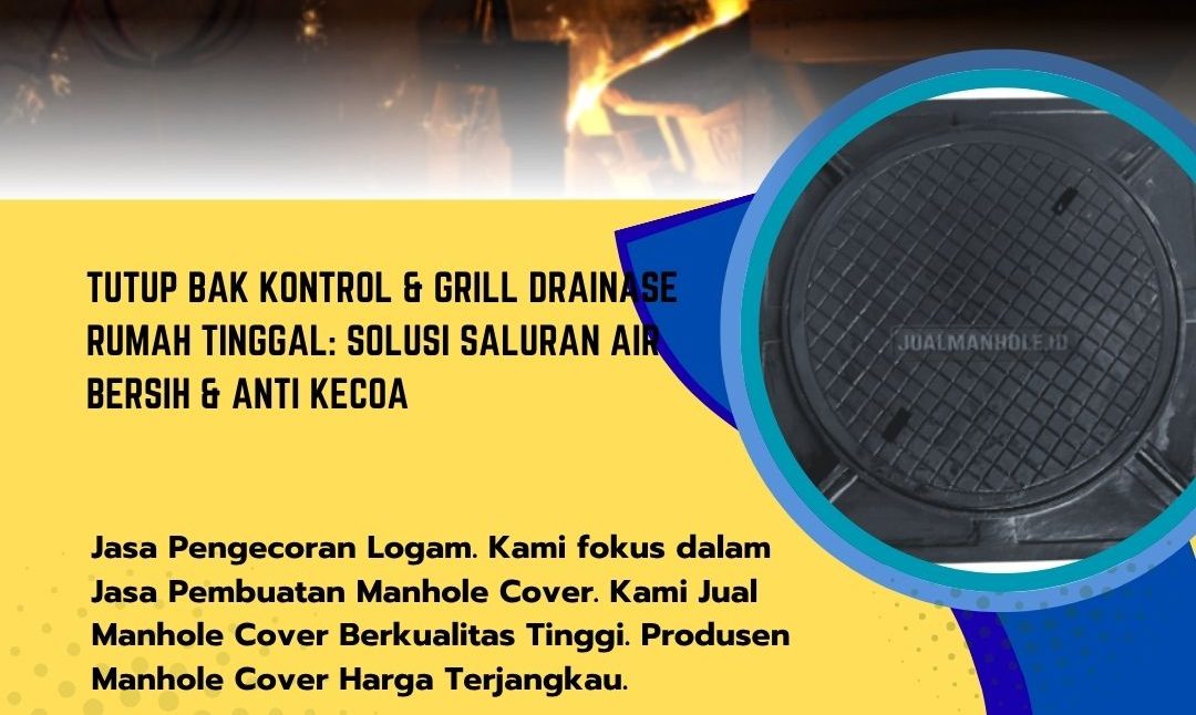 Tutup Bak Kontrol & Grill Drainase Rumah Tinggal: Solusi Saluran Air Bersih & Anti Kecoa